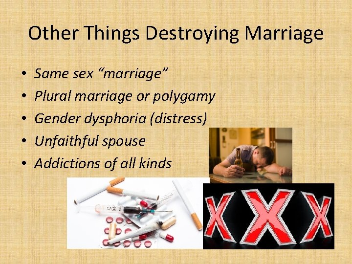 Other Things Destroying Marriage • • • Same sex “marriage” Plural marriage or polygamy