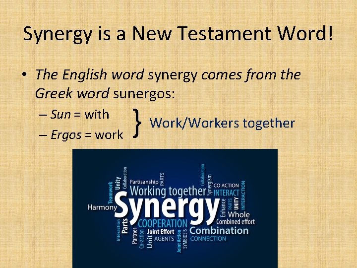 Synergy is a New Testament Word! • The English word synergy comes from the