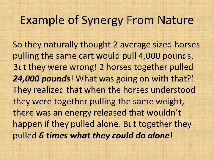 Example of Synergy From Nature So they naturally thought 2 average sized horses pulling