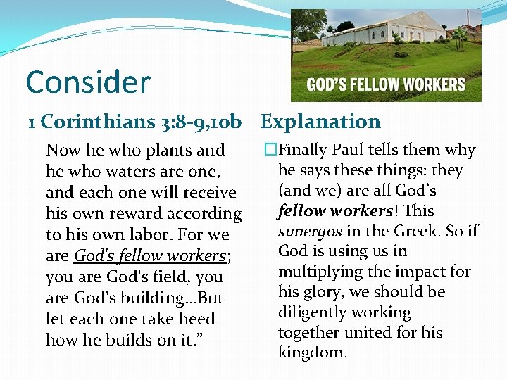 Consider 1 Corinthians 3: 8 -9, 10 b Explanation Now he who plants and