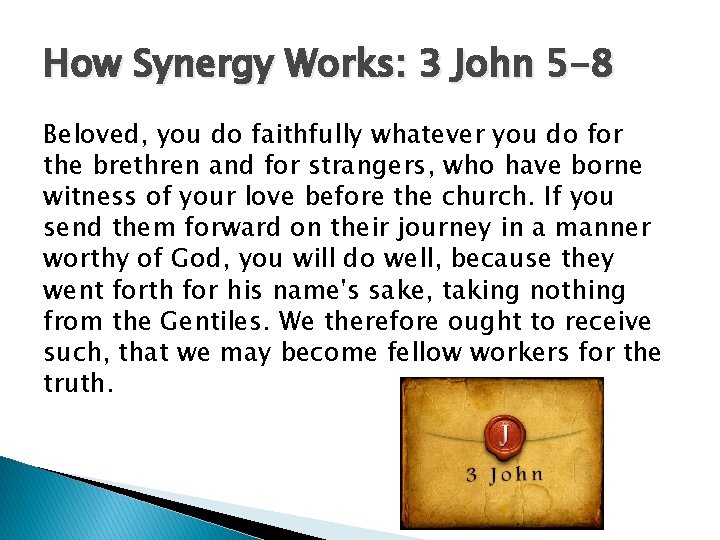 How Synergy Works: 3 John 5 -8 Beloved, you do faithfully whatever you do