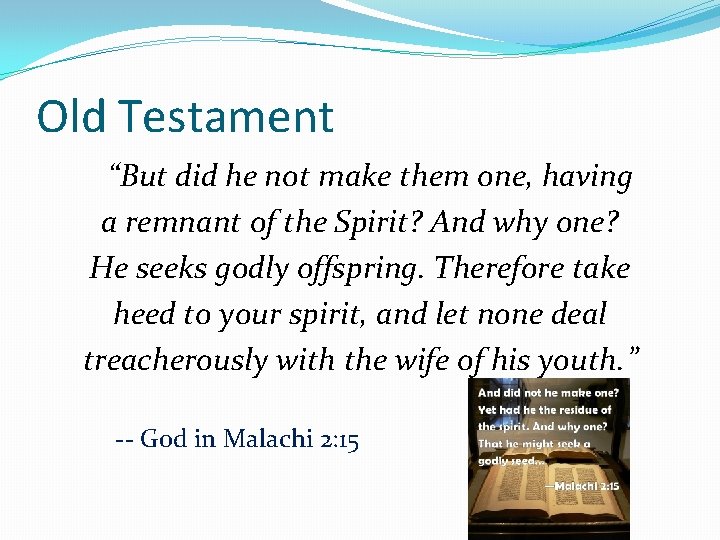 Old Testament “But did he not make them one, having a remnant of the