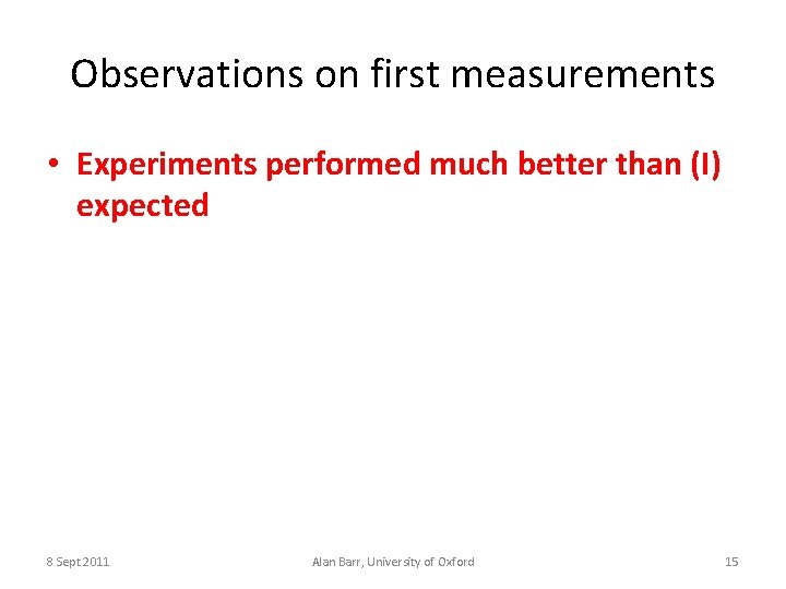 Observations on first measurements • Experiments performed much better than (I) expected 8 Sept