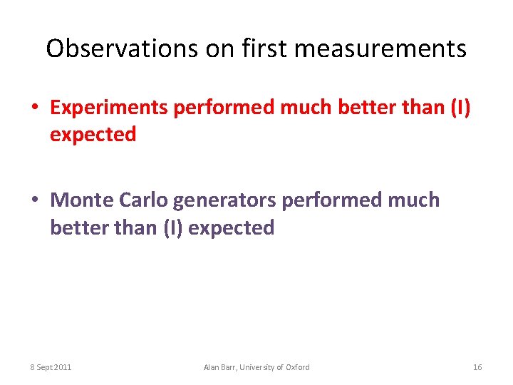 Observations on first measurements • Experiments performed much better than (I) expected • Monte