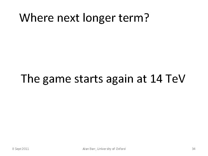 Where next longer term? The game starts again at 14 Te. V 8 Sept