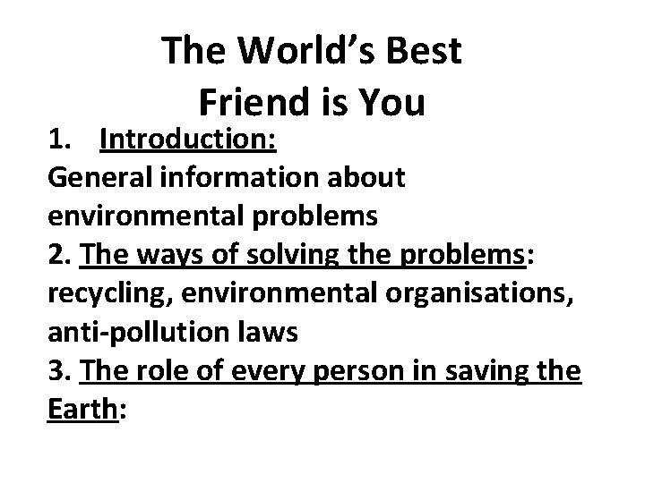 The World’s Best Friend is You 1. Introduction: General information about environmental problems 2.