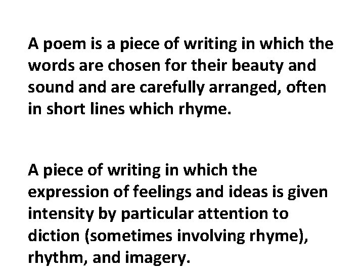 A poem is a piece of writing in which the words are chosen for