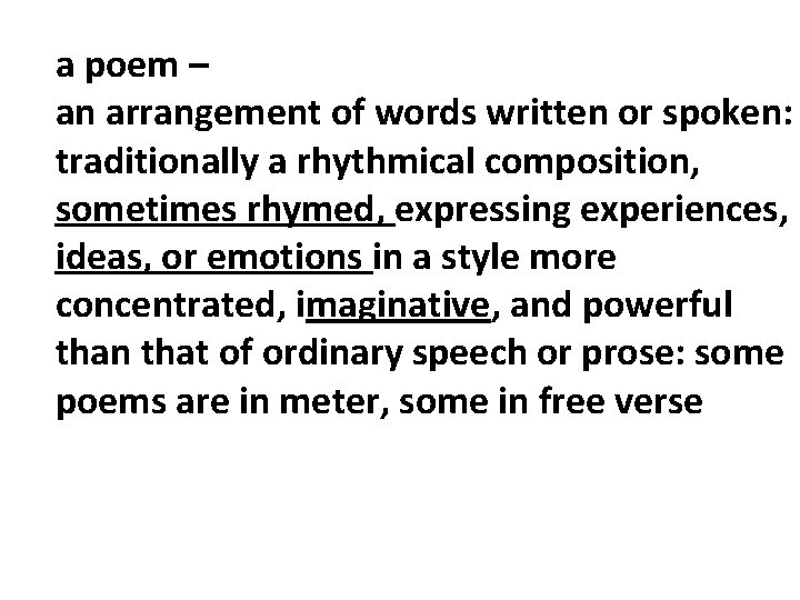a poem – an arrangement of words written or spoken: traditionally a rhythmical composition,