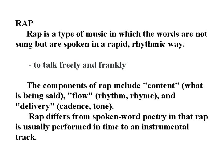 RAP Rap is a type of music in which the words are not sung