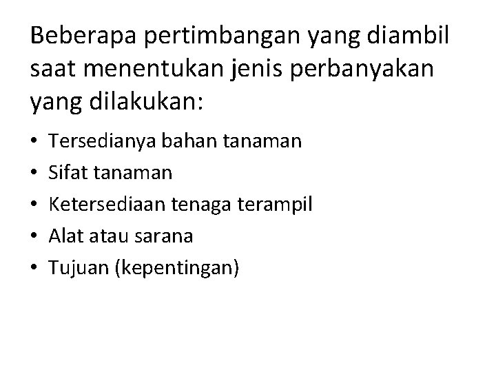 Beberapa pertimbangan yang diambil saat menentukan jenis perbanyakan yang dilakukan: • • • Tersedianya