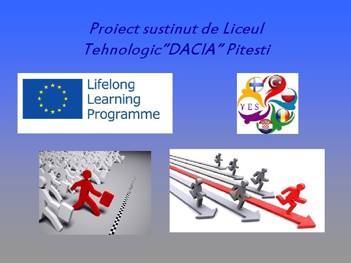 Proiect sustinut de Liceul Tehnologic”DACIA” Pitesti 