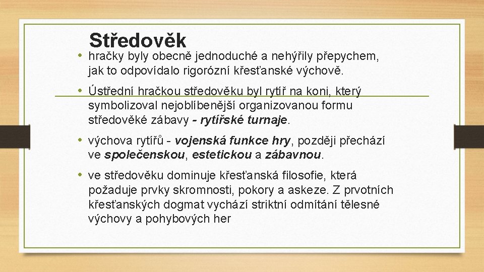 Středověk • hračky byly obecně jednoduché a nehýřily přepychem, jak to odpovídalo rigorózní křesťanské