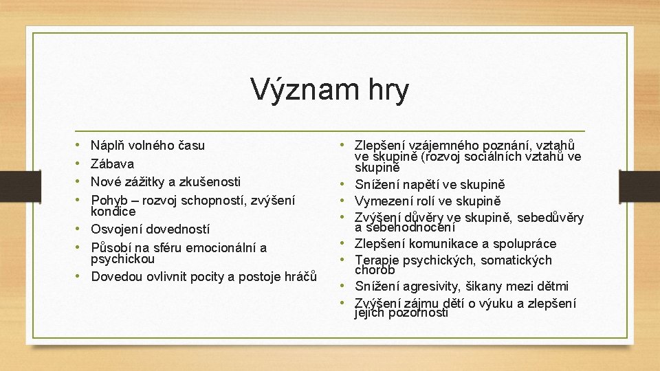 Význam hry • • Náplň volného času Zábava Nové zážitky a zkušenosti Pohyb –