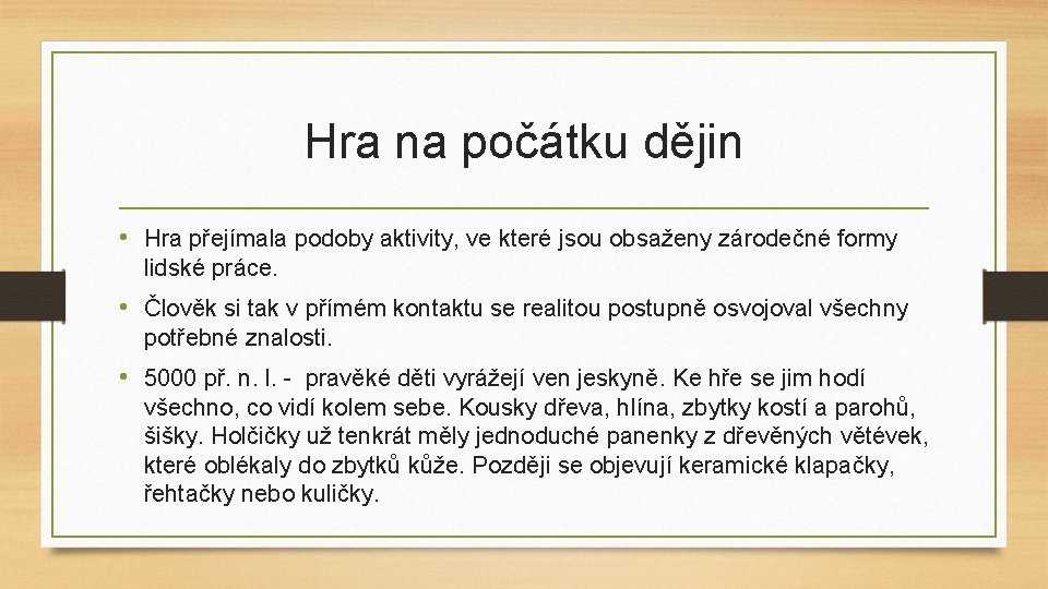 Hra na počátku dějin • Hra přejímala podoby aktivity, ve které jsou obsaženy zárodečné