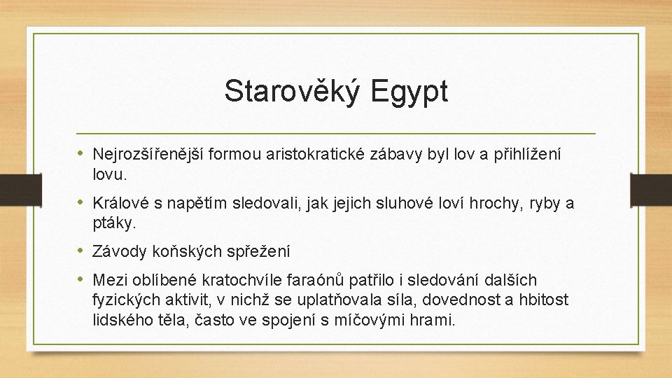 Starověký Egypt • Nejrozšířenější formou aristokratické zábavy byl lov a přihlížení lovu. • Králové