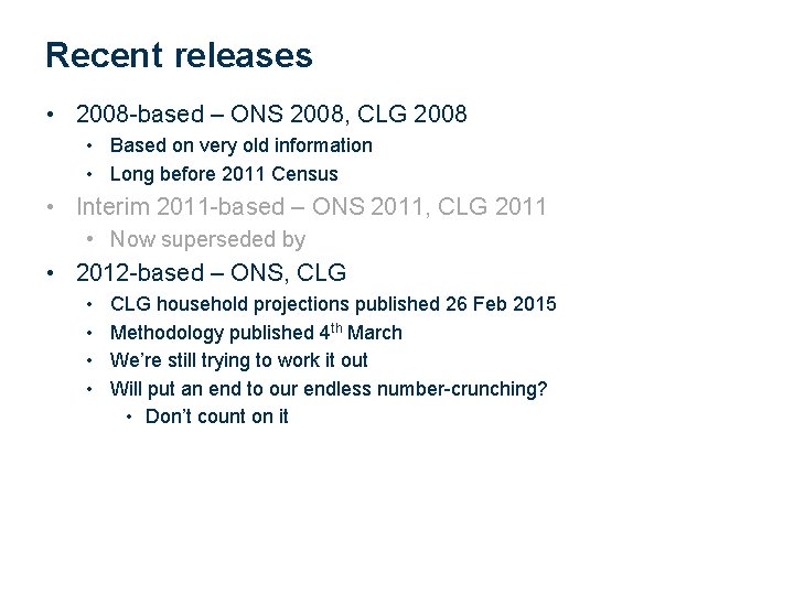 Recent releases • 2008 -based – ONS 2008, CLG 2008 • Based on very