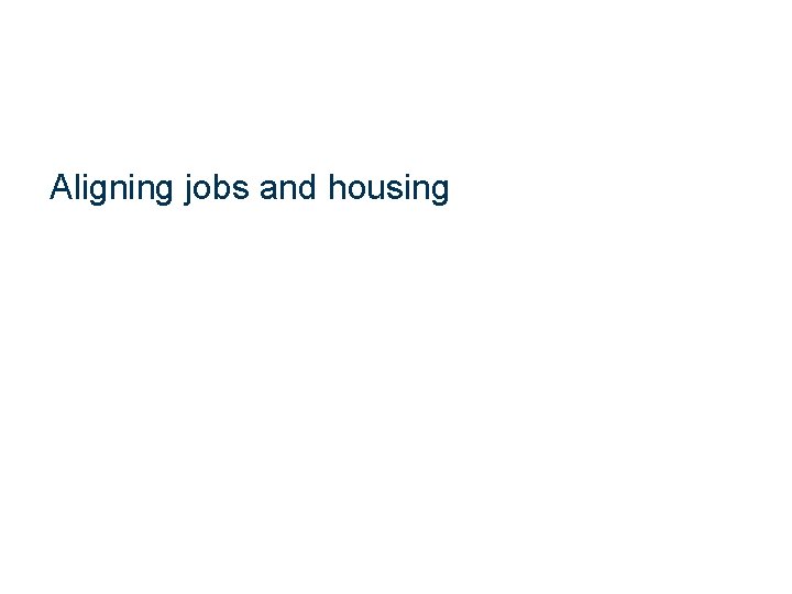 Aligning jobs and housing 