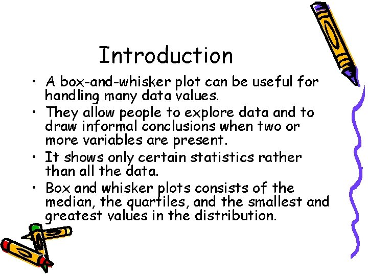 Introduction • A box-and-whisker plot can be useful for handling many data values. •