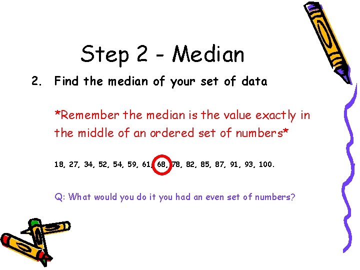 Step 2 - Median 2. Find the median of your set of data *Remember