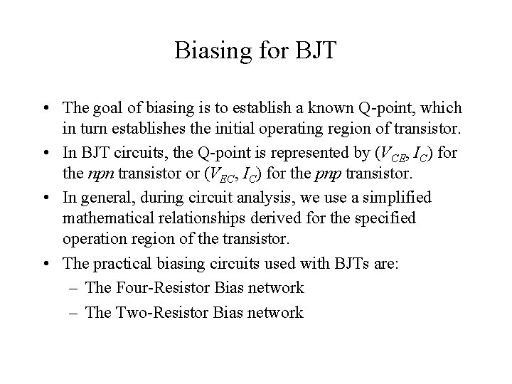 Biasing for BJT • The goal of biasing is to establish a known Q-point,