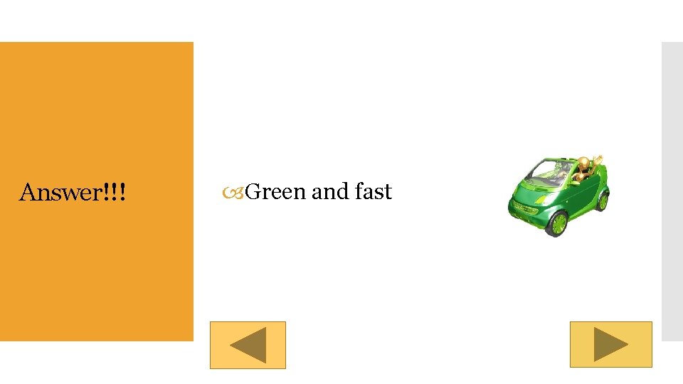 Answer!!! Green and fast 