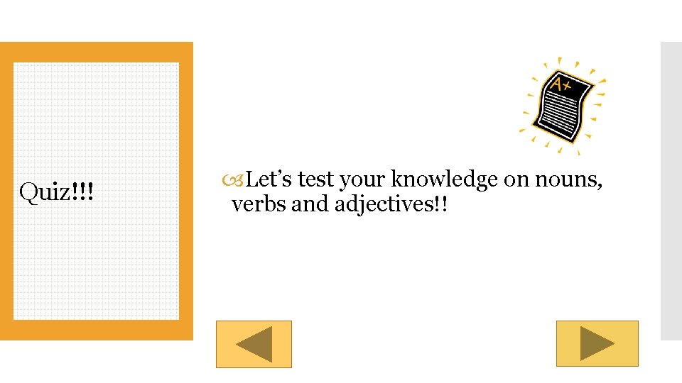 Quiz!!! Let’s test your knowledge on nouns, verbs and adjectives!! 