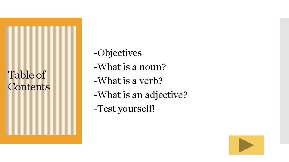 Table of Contents -Objectives -What is a noun? -What is a verb? -What is