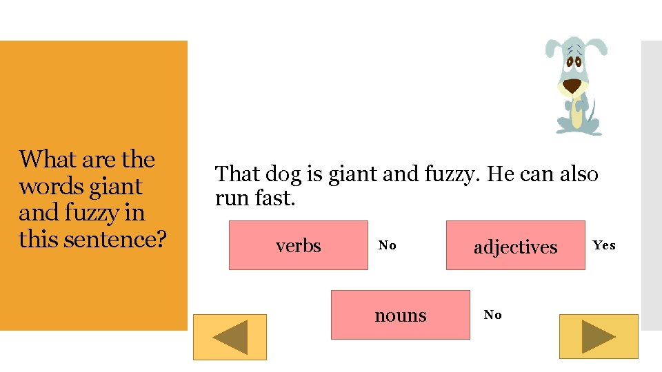 What are the words giant and fuzzy in this sentence? That dog is giant