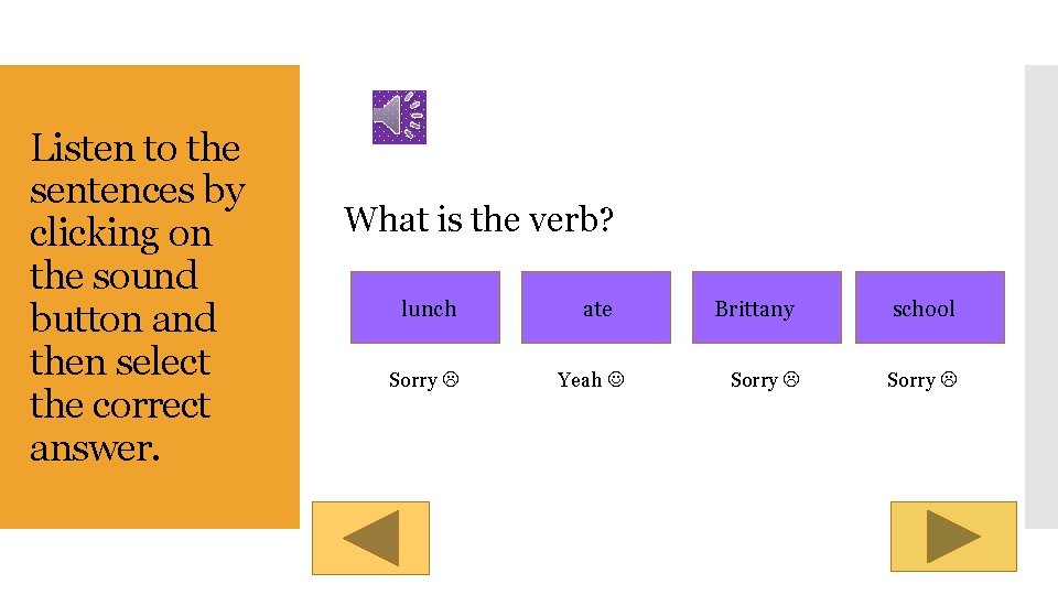Listen to the sentences by clicking on the sound button and then select the