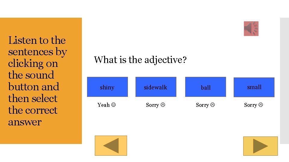Listen to the sentences by clicking on the sound button and then select the