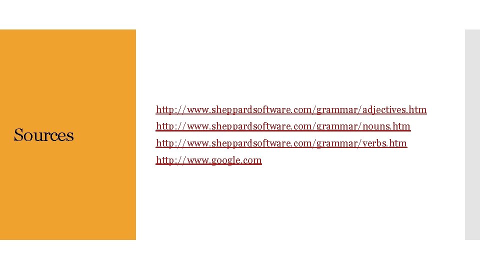 http: //www. sheppardsoftware. com/grammar/adjectives. htm Sources http: //www. sheppardsoftware. com/grammar/nouns. htm http: //www. sheppardsoftware.
