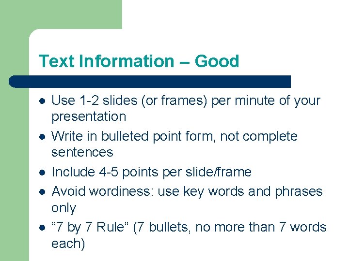 Text Information – Good l l l Use 1 -2 slides (or frames) per
