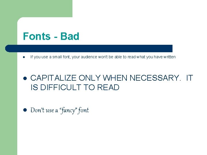 Fonts - Bad l If you use a small font, your audience won’t be