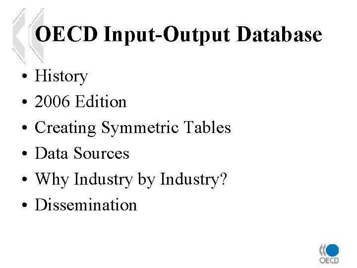 OECD Input-Output Database • • • History 2006 Edition Creating Symmetric Tables Data Sources
