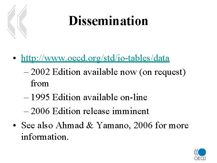 Dissemination • http: //www. oecd. org/std/io-tables/data – 2002 Edition available now (on request) from