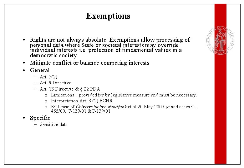 Exemptions • Rights are not always absolute. Exemptions allow processing of personal data where