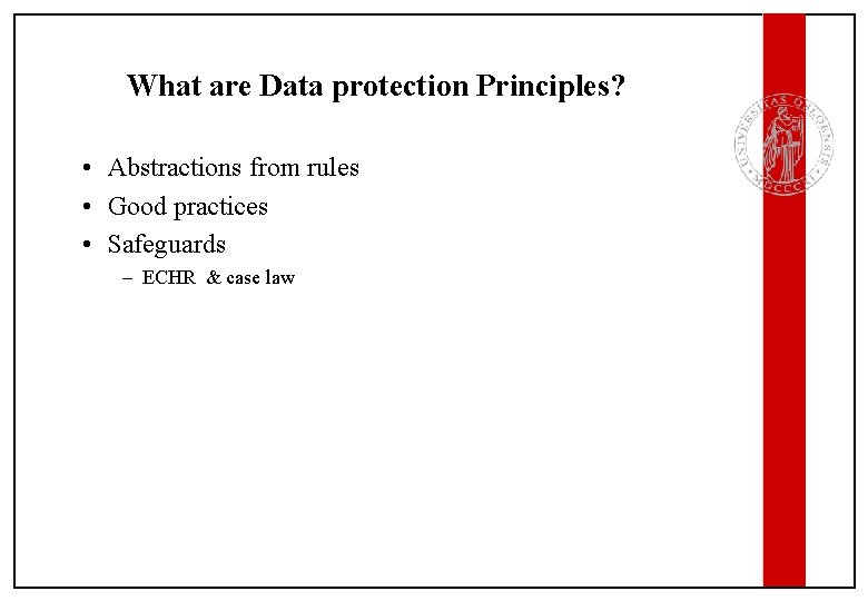 What are Data protection Principles? • Abstractions from rules • Good practices • Safeguards