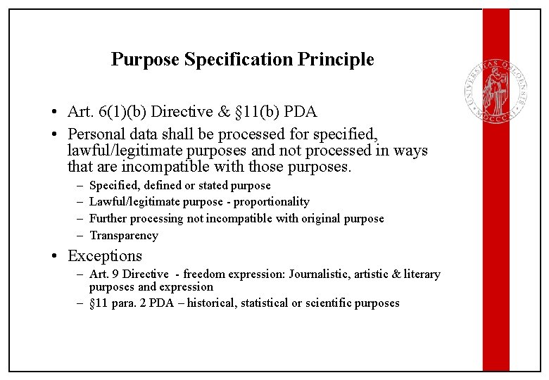 Purpose Specification Principle • Art. 6(1)(b) Directive & § 11(b) PDA • Personal data