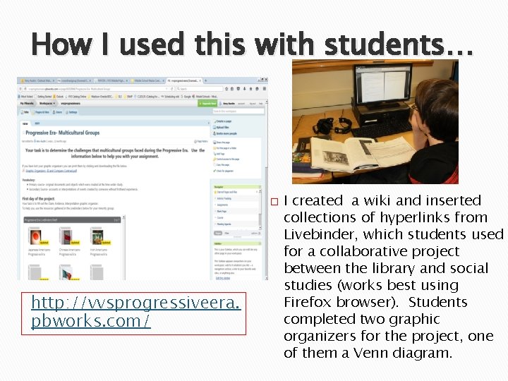 How I used this with students… � http: //vvsprogressiveera. pbworks. com/ I created a