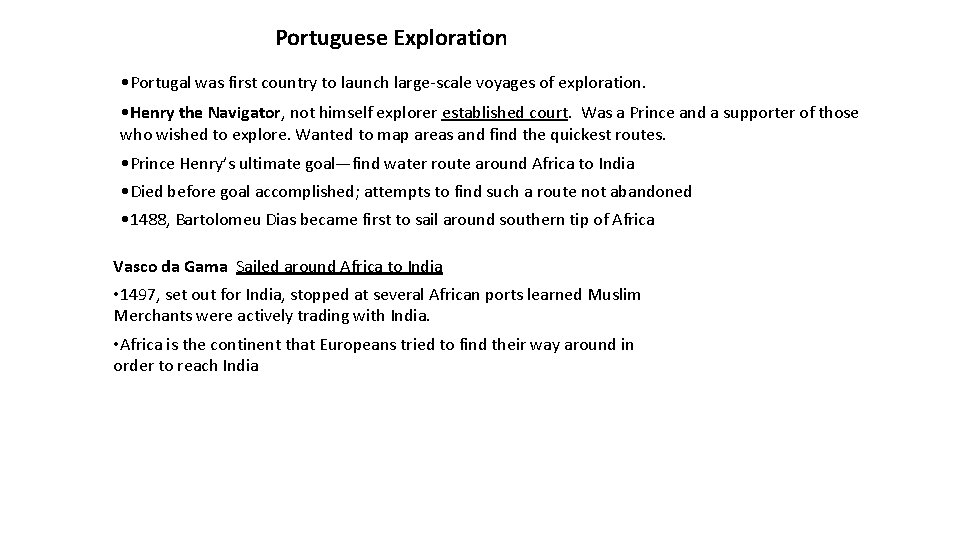 Portuguese Exploration • Portugal was first country to launch large-scale voyages of exploration. •