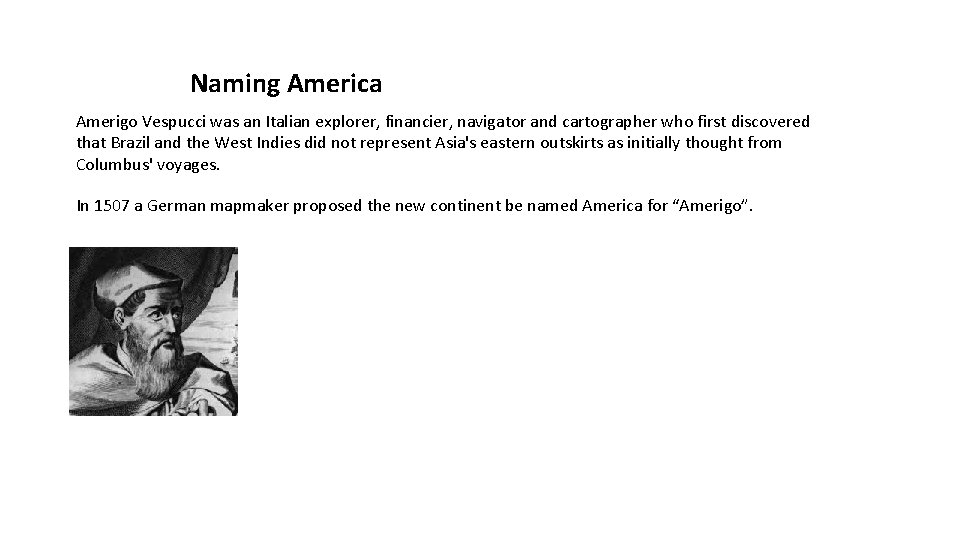Naming America Amerigo Vespucci was an Italian explorer, financier, navigator and cartographer who first