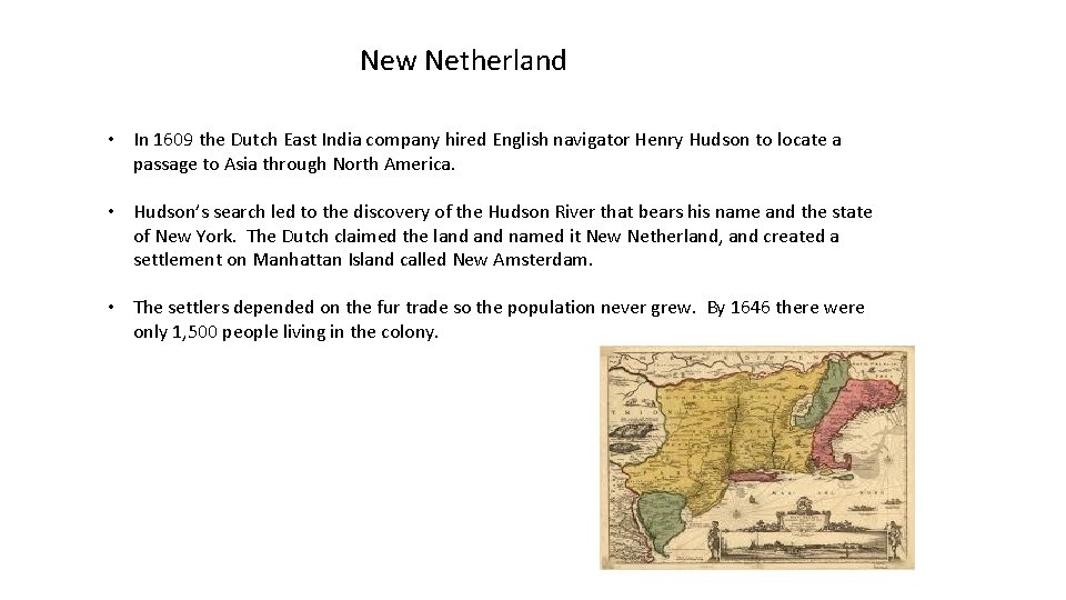 New Netherland • In 1609 the Dutch East India company hired English navigator Henry