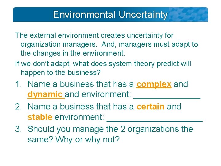 Environmental Uncertainty The external environment creates uncertainty for organization managers. And, managers must adapt