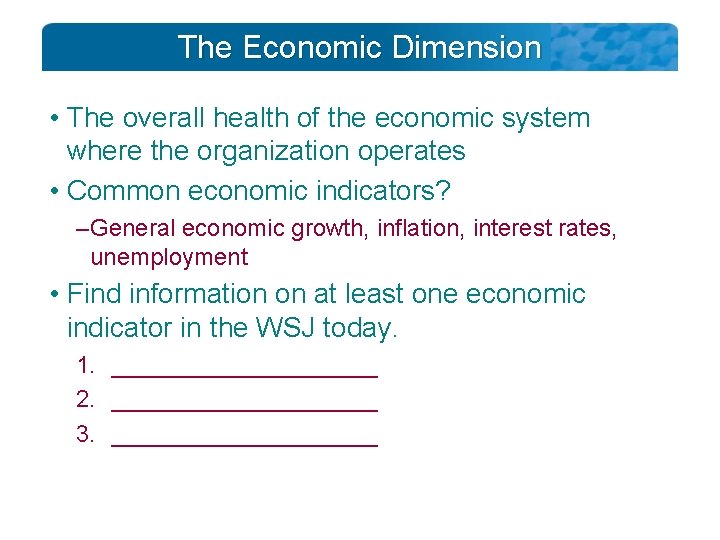 The Economic Dimension • The overall health of the economic system where the organization