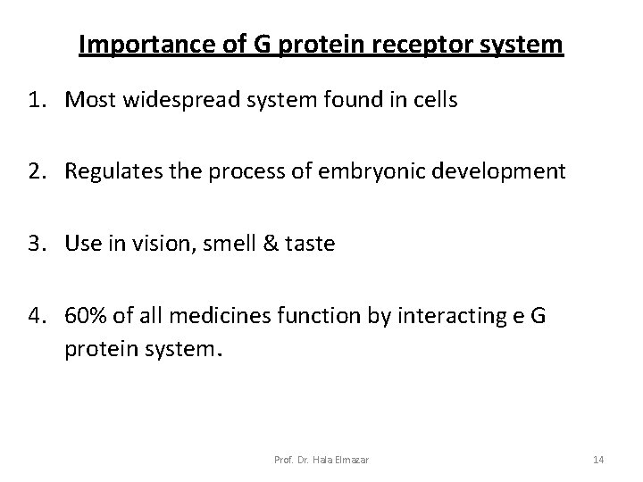 Importance of G protein receptor system 1. Most widespread system found in cells 2.
