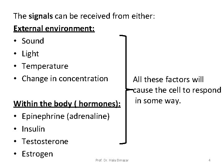 The signals can be received from either: External environment: • Sound • Light •