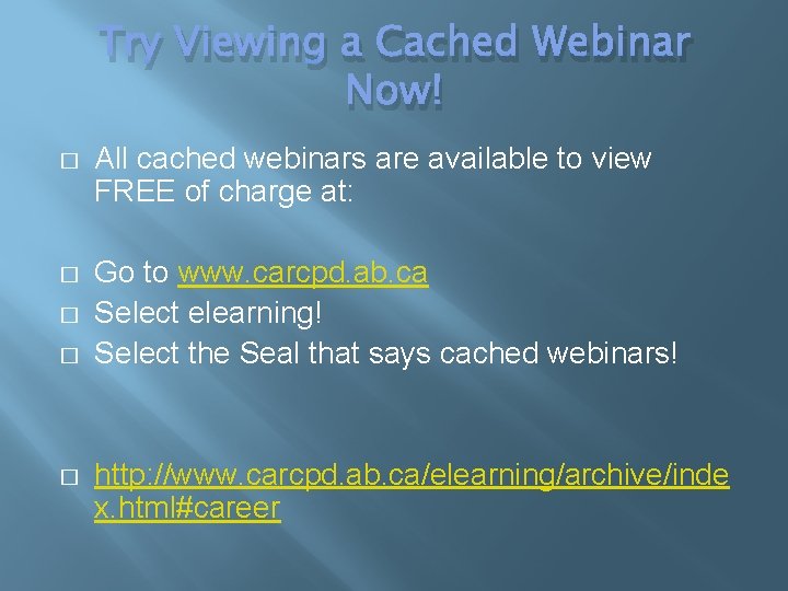 Try Viewing a Cached Webinar Now! � All cached webinars are available to view