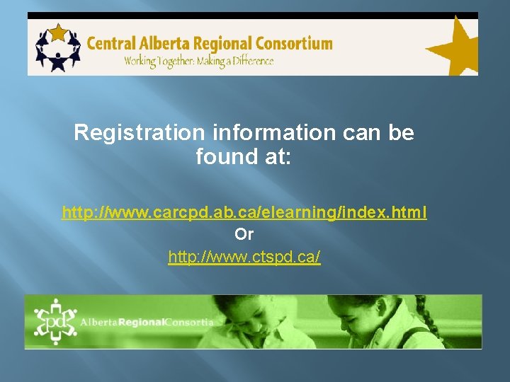 Registration information can be found at: http: //www. carcpd. ab. ca/elearning/index. html Or http: