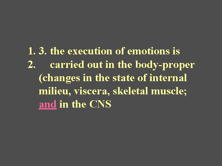 1. 3. the execution of emotions is 2. carried out in the body-proper (changes