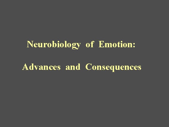 Neurobiology of Emotion: Advances and Consequences 